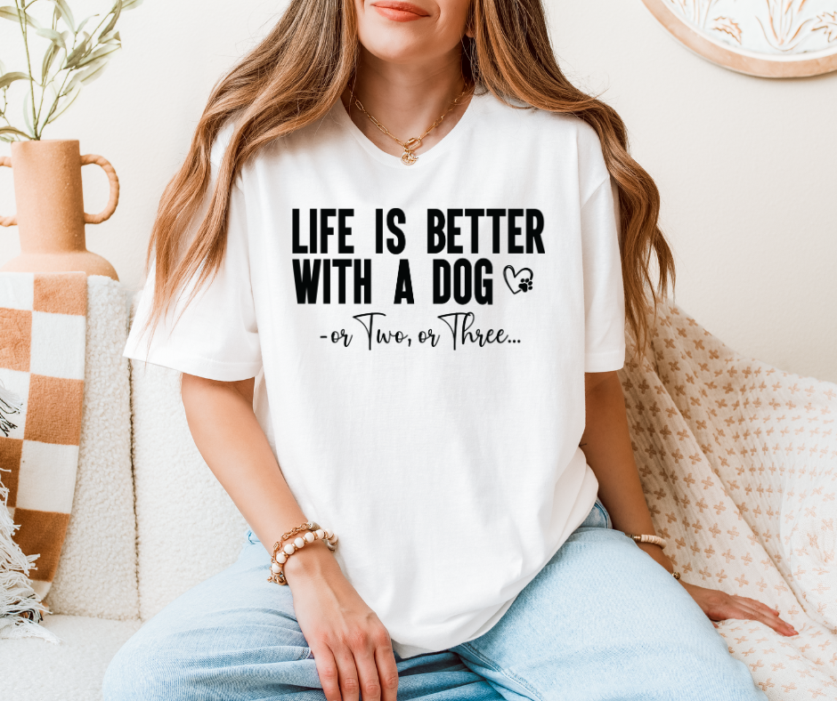 Life Is Better With A Dog...or Two